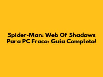 Spider-Man: Web Of Shadows Para PC Fraco: Guia Completo!