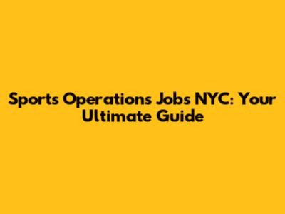Sports Operations Jobs NYC: Your Ultimate Guide