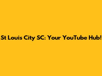St Louis City SC: Your YouTube Hub!