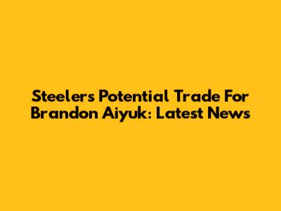 Steelers' Potential Trade For Brandon Aiyuk: Latest News