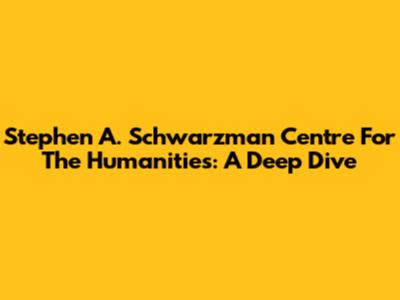 Stephen A. Schwarzman Centre For The Humanities: A Deep Dive