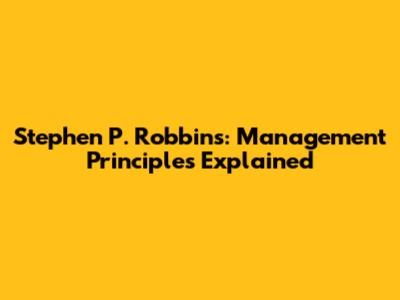 Stephen P. Robbins: Management Principles Explained