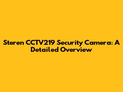 Steren CCTV219 Security Camera: A Detailed Overview