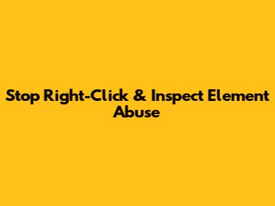 Stop Right-Click & Inspect Element Abuse