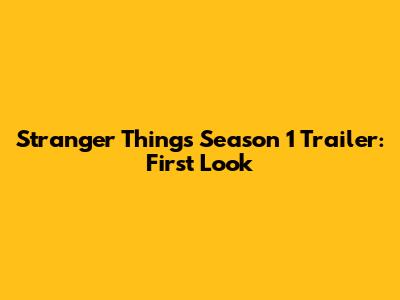 Stranger Things Season 1 Trailer: First Look