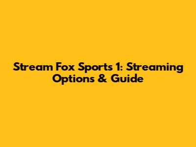 Stream Fox Sports 1: Streaming Options & Guide