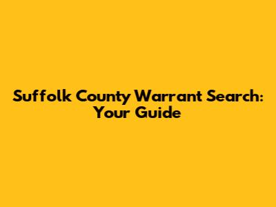 Suffolk County Warrant Search: Your Guide
