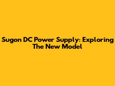 Sugon DC Power Supply: Exploring The New Model