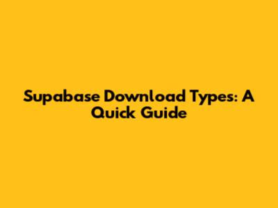 Supabase Download Types: A Quick Guide