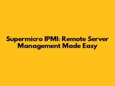 Supermicro IPMI: Remote Server Management Made Easy