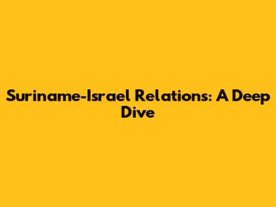 Suriname-Israel Relations: A Deep Dive
