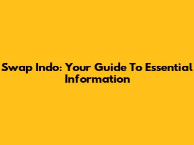 Swap Indo: Your Guide To Essential Information