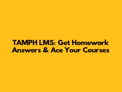 TAMPH LMS: Get Homework Answers & Ace Your Courses