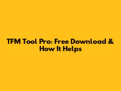 TFM Tool Pro: Free Download & How It Helps