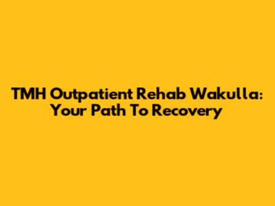 TMH Outpatient Rehab Wakulla: Your Path To Recovery