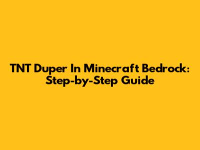 TNT Duper In Minecraft Bedrock: Step-by-Step Guide