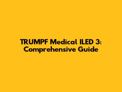 TRUMPF Medical ILED 3: Comprehensive Guide