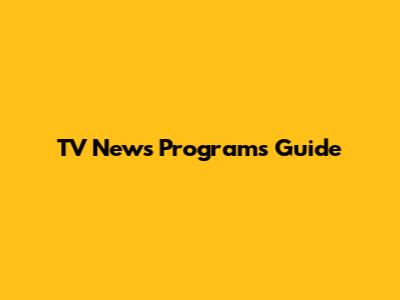 TV News Programs Guide