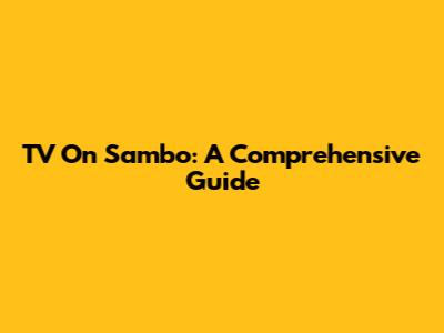 TV On Sambo: A Comprehensive Guide