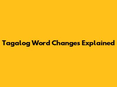 Tagalog Word Changes Explained