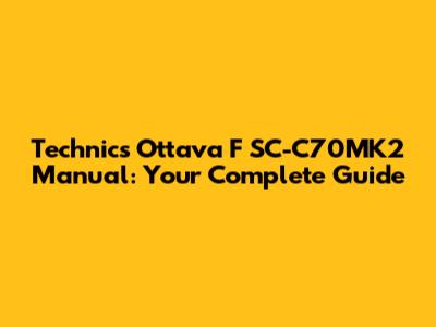 Technics Ottava F SC-C70MK2 Manual: Your Complete Guide
