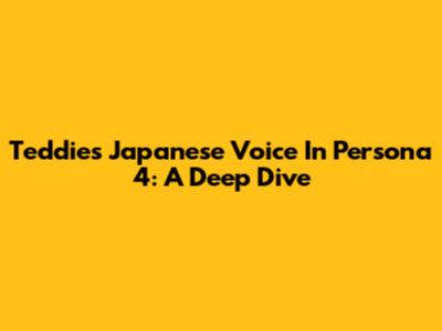 Teddie's Japanese Voice In Persona 4: A Deep Dive