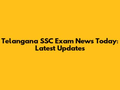 Telangana SSC Exam News Today: Latest Updates