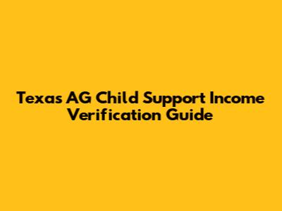 Texas AG Child Support Income Verification Guide