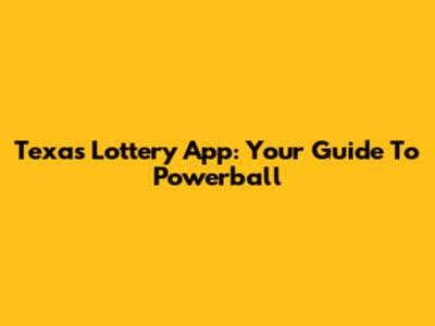 Texas Lottery App: Your Guide To Powerball