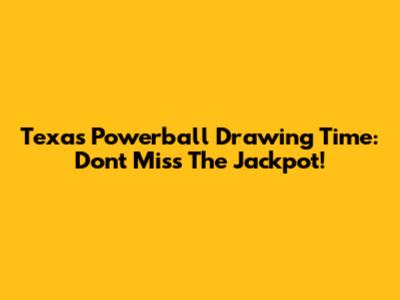 Texas Powerball Drawing Time: Don't Miss The Jackpot!