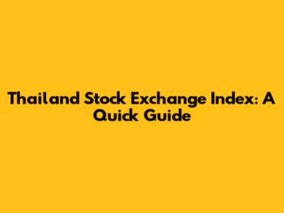 Thailand Stock Exchange Index: A Quick Guide