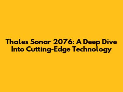 Thales Sonar 2076: A Deep Dive Into Cutting-Edge Technology