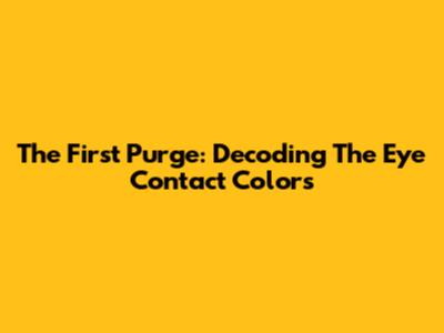 The First Purge: Decoding The Eye Contact Colors