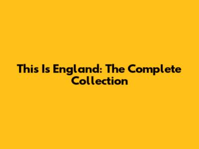This Is England: The Complete Collection