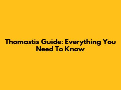 Thomastis Guide: Everything You Need To Know