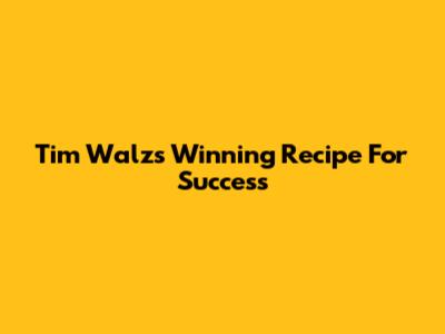 Tim Walz's Winning Recipe For Success