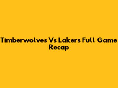 Timberwolves Vs Lakers Full Game Recap