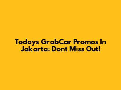 Today's GrabCar Promos In Jakarta: Don't Miss Out!