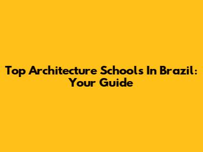 Top Architecture Schools In Brazil: Your Guide