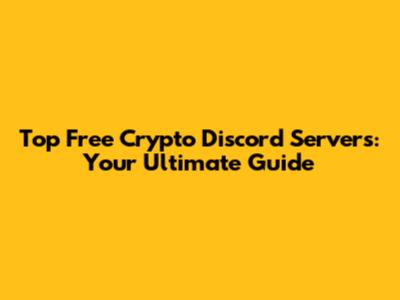 Top Free Crypto Discord Servers: Your Ultimate Guide