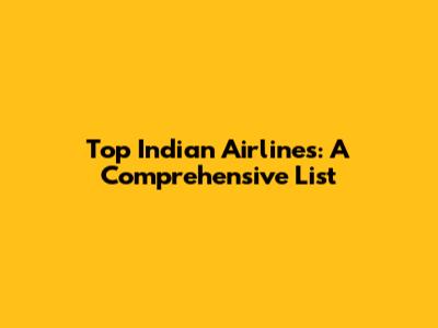 Top Indian Airlines: A Comprehensive List
