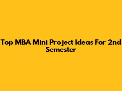 Top MBA Mini Project Ideas For 2nd Semester