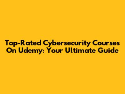 Top-Rated Cybersecurity Courses On Udemy: Your Ultimate Guide