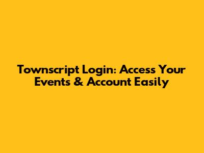 Townscript Login: Access Your Events & Account Easily