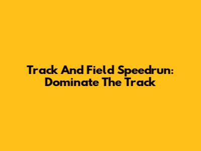 Track And Field Speedrun: Dominate The Track