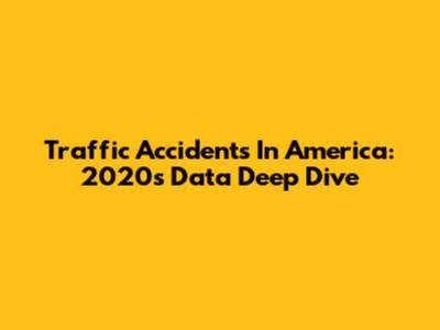 Traffic Accidents In America: 2020's Data Deep Dive