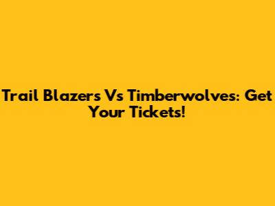 Trail Blazers Vs Timberwolves: Get Your Tickets!