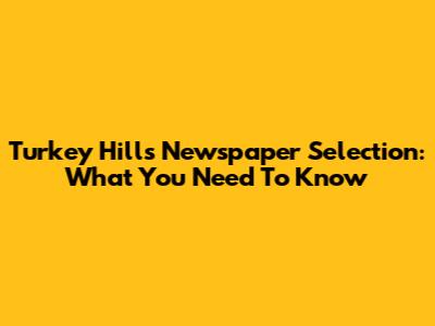 Turkey Hill's Newspaper Selection: What You Need To Know