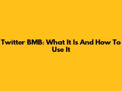 Twitter BMB: What It Is And How To Use It