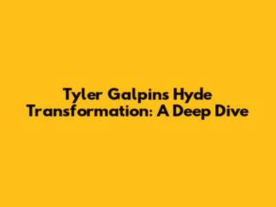 Tyler Galpin's Hyde Transformation: A Deep Dive